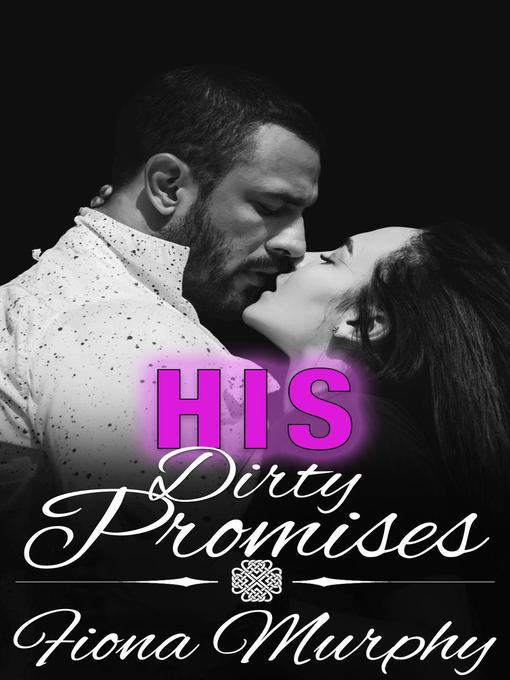 Title details for His Dirty Promises by Fiona Murphy - Available